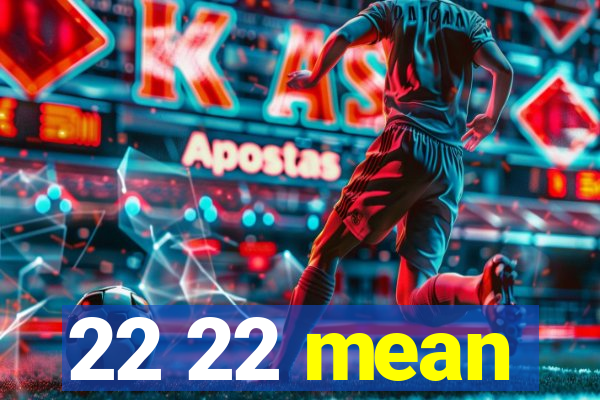 22 22 mean